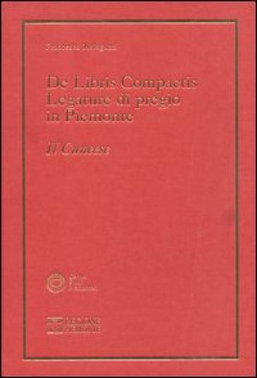 De libris compactis. Legature di pregio in Piemonte. Il cuneese - Francesco Malaguzzi