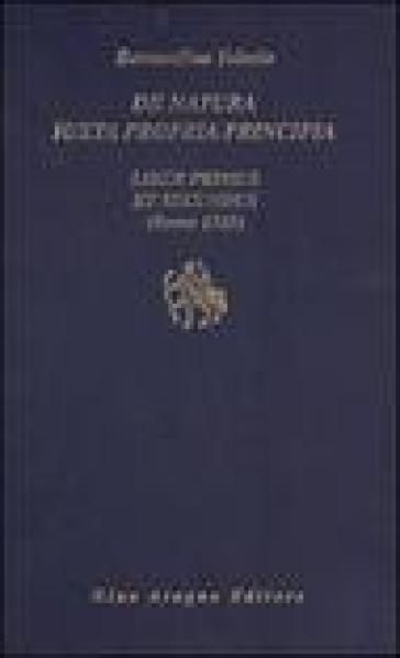 De natura iuxta propria principia. Liber primus et secundus - Bernardino Telesio