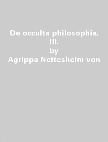 De occulta philosophia. III. - Agrippa Nettesheim von
