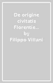 De origine civitatis Florentie et de eiusdem famosis civibus