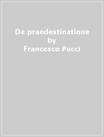 De praedestinatione - Francesco Pucci