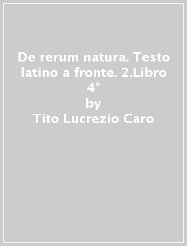 De rerum natura. Testo latino a fronte. 2.Libro 4° - Tito Lucrezio Caro | 