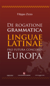 De rogatione grammatica linguae latinae pro futura concordi Europa - Filippo Zizzo