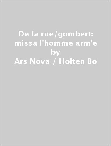 De la rue/gombert: missa l'homme arm'e - Ars Nova / Holten Bo