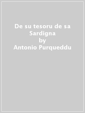 De su tesoru de sa Sardigna - Antonio Purqueddu