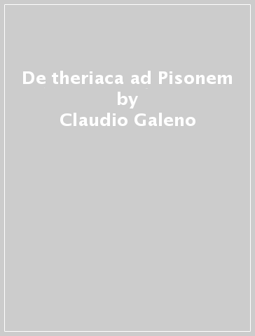 De theriaca ad Pisonem - Claudio Galeno