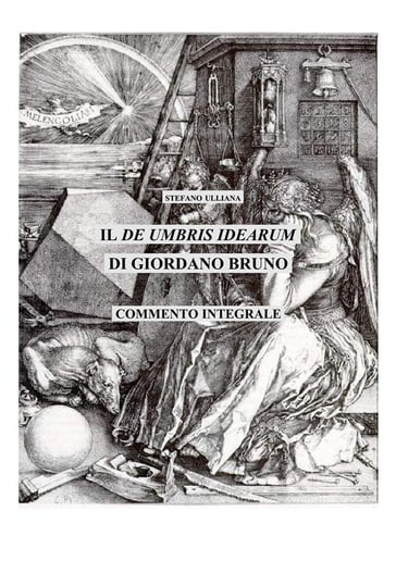 Il "De umbris idearum" di Giordano Bruno. Saggio di commento integrale. - Stefano Ulliana