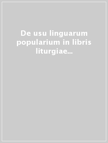 De usu linguarum popularium in libris liturgiae romanae edendis. Instructio quinta 'ad exsecutionem constitutionis Concili Vaticani secundi de Sara Liturgia recte...