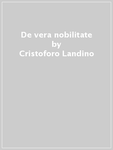 De vera nobilitate - Cristoforo Landino