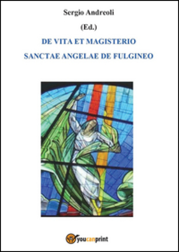 De vita et magisterio Sanctae Angelae de Fulgineo - Sergio Andreoli