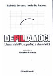 DePILiamoci. Liberarsi del PIL superfluo e vivere felici