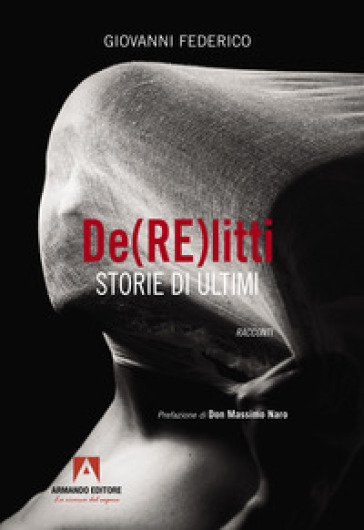 De(RE)litti. Storie di ultimi - Giovanni Federico