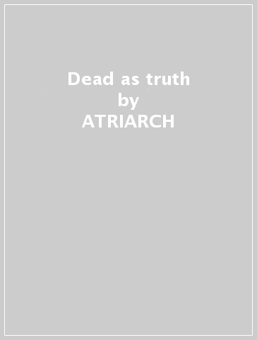 Dead as truth - ATRIARCH