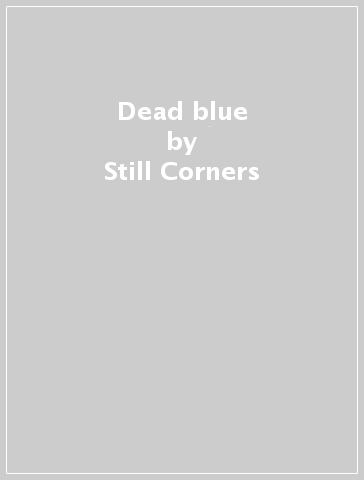 Dead blue - Still Corners