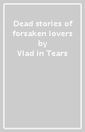 Dead stories of forsaken lovers