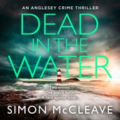 Dead in the Water: The unputdownable new gripping crime thriller from the author of the bestselling Snowdonia DI Ruth Hunter series: Book 5 (The Anglesey Series, Book 5)