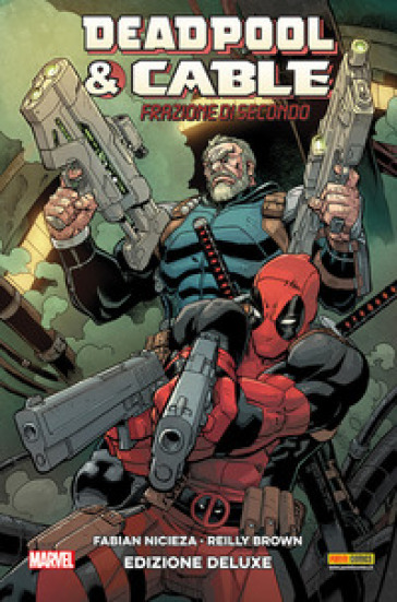 Deadpool & Cable. Ediz. deluxe. 1: Frazione di secondo - Fabian Nicieza