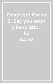 Deadpool Corps 2. Say you want a Revolution