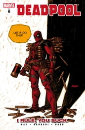 Deadpool Vol. 6: I Rule, You Suck