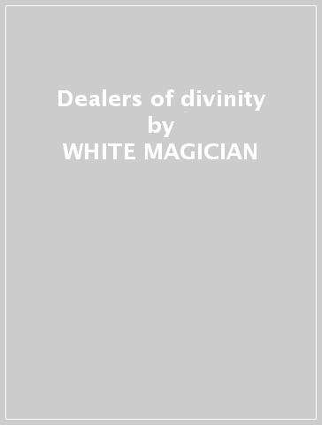 Dealers of divinity - WHITE MAGICIAN