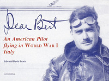 Dear Bert. An American pilot flying in world war I Italy - Edward D. Lewis