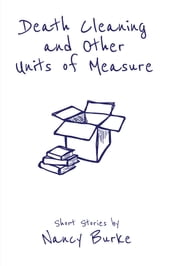 Death Cleaning and Other Units of Measure