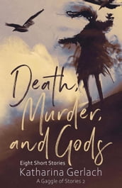 Death, Murder, and Gods: Eight Short Stories