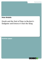 Death and the End of Time in Beckett s Endgame and Ionesco s Exit the King