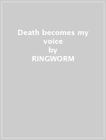 Death becomes my voice - RINGWORM