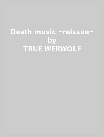 Death music -reissue- - TRUE WERWOLF