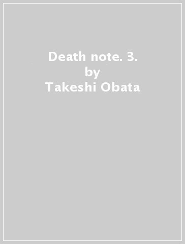 Death note. 3. - Takeshi Obata - Tsugumi Ohba