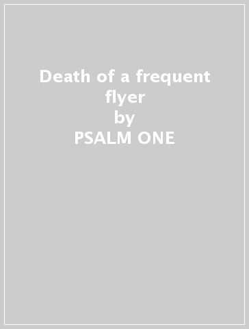 Death of a frequent flyer - PSALM ONE