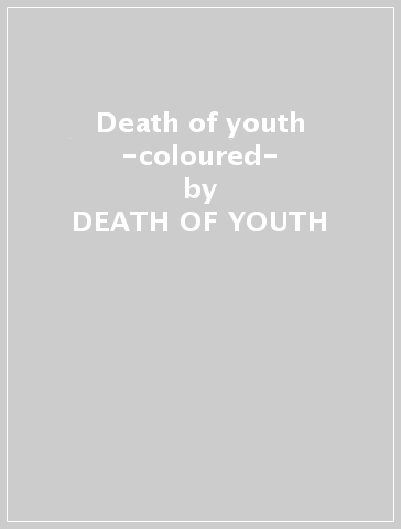 Death of youth -coloured- - DEATH OF YOUTH