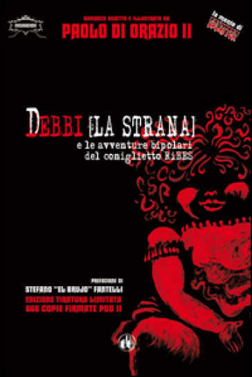 Debbi (la strana) e le avventure bipolari del coniglietto Ribes. Ediz. limitata - Paolo Di Orazio