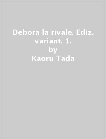 Debora la rivale. Ediz. variant. 1. - Kaoru Tada