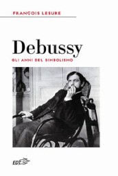 Debussy. Gli anni del simbolismo