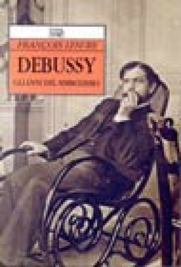 Debussy. Gli anni del simbolismo - Francois Lesure