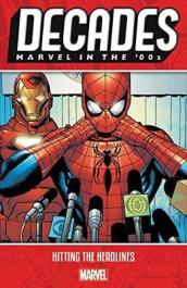 Decades: Marvel In The 00s - Hitting The Headlines