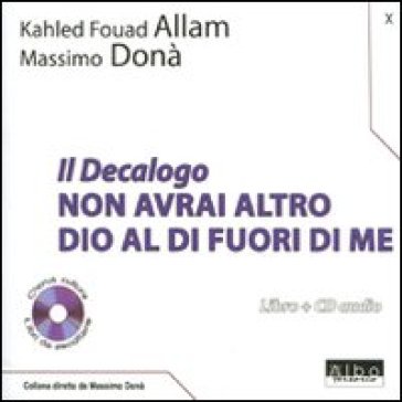 Il Decalogo. Con CD Audio. 10.Non avrai altro Dio al di fuori di me - Khaled Fouad Allam - Massimo Donà