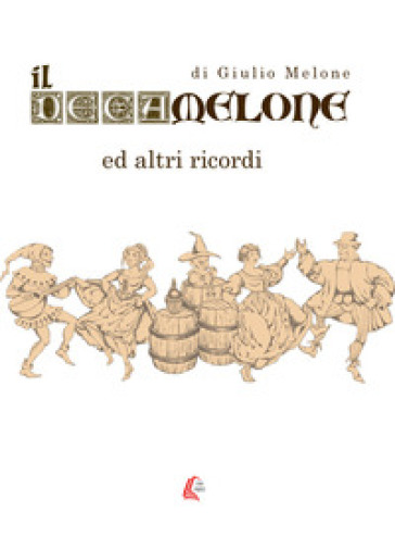 Il Decamelone. Ed altri ricordi. Nuova ediz. - Giulio Melone