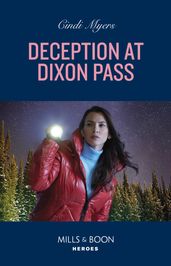Deception At Dixon Pass (Eagle Mountain: Critical Response, Book 1) (Mills & Boon Heroes)