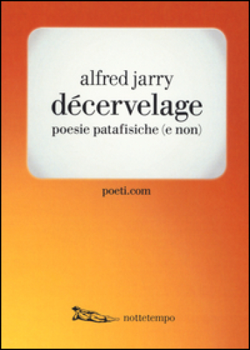 Décervelage. Poesie patafisiche (e non). Testo francese a fronte - Alfred Jarry
