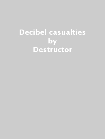 Decibel casualties - Destructor
