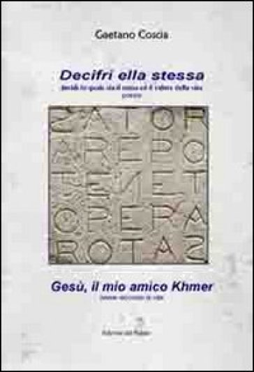 Decifri ella stessa. Gesù, il mio amico khmer - Gaetano Coscia