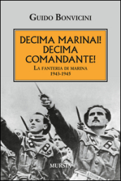 Decima Marinai! Decima Comandante! La fanteria di marina 1943-1945