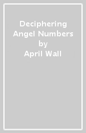 Deciphering Angel Numbers