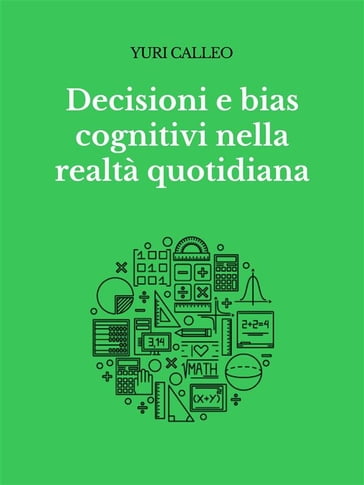 Decisioni e bias cognitivi nella realtà quotidiana - Yuri Calleo