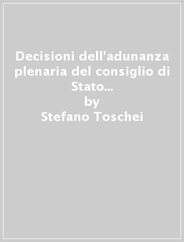 Decisioni dell'adunanza plenaria del consiglio di Stato del 2008 e dei primi mesi del 2009 - Stefano Toschei