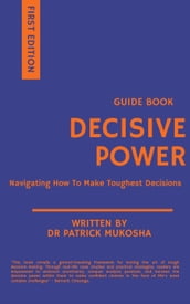 Decisive Power: Navigating How to Make Toughest Decisions