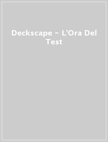 Deckscape - L'Ora Del Test - Martino Chiacchiera - Silvano Sorrentino